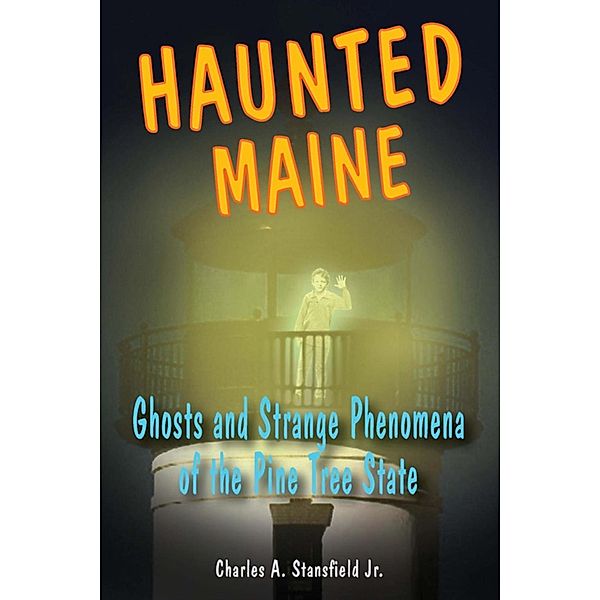 Haunted Maine / Haunted Series, Charles A. Stansfield