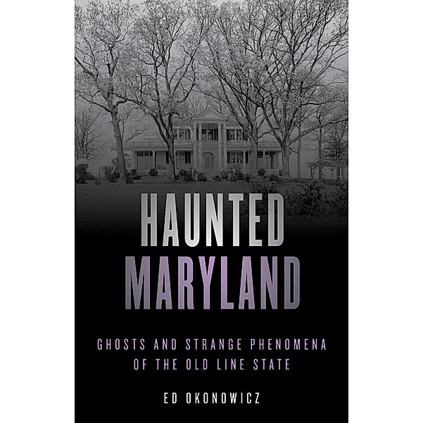 Haunted Maryland / Haunted Series, Ed Okonowicz