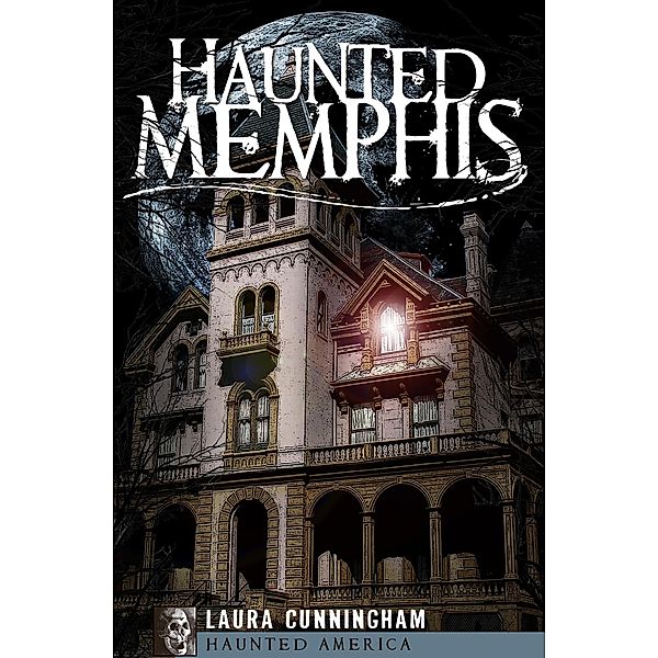 Haunted Memphis / Haunted America, Laura Cunningham