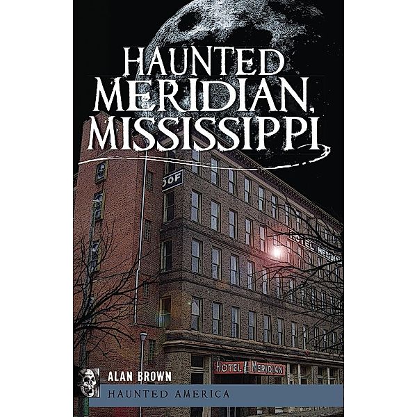 Haunted Meridian, Mississippi, Alan Brown