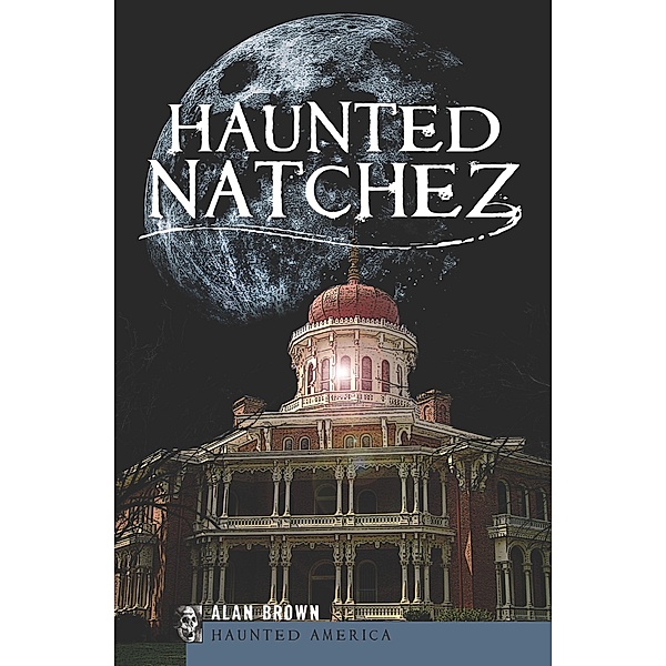 Haunted Natchez / Haunted America, Alan Brown