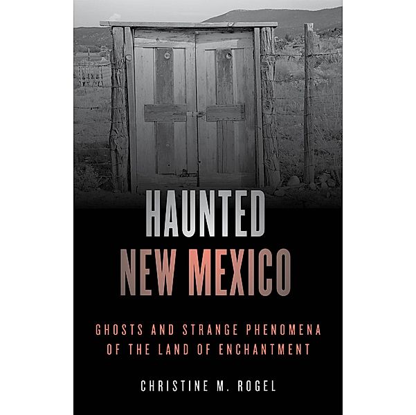 Haunted New Mexico / Haunted Series, Christine M. Rogel