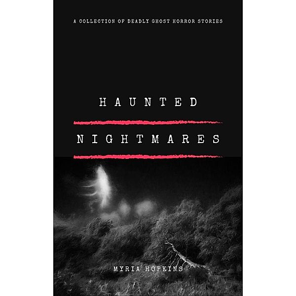 Haunted Nightmares: A Collection of Deadly Ghost Horror Stories, Myria Hopkins