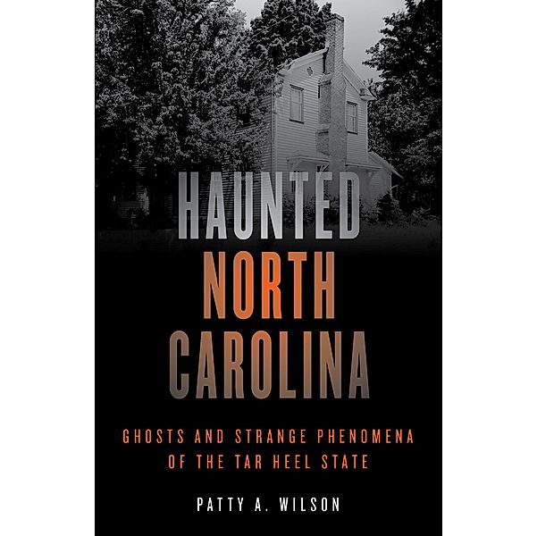 Haunted North Carolina / Haunted Series, Patty A. Wilson
