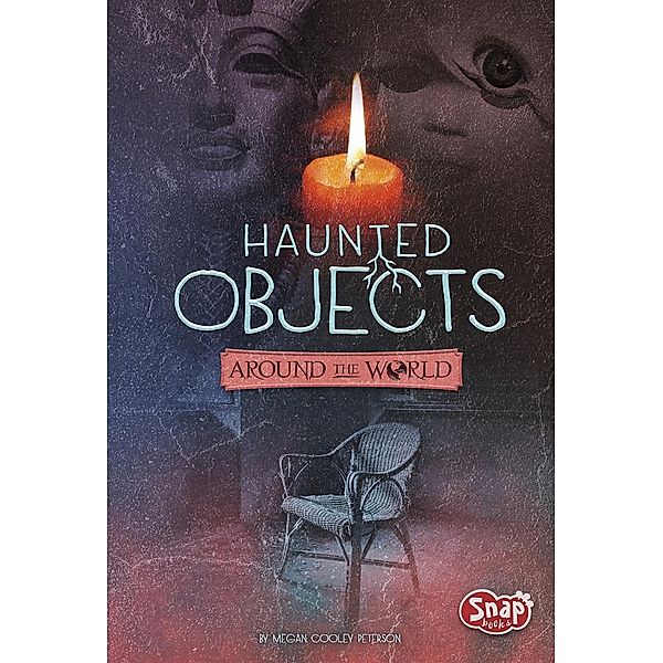 Haunted Objects From Around the World, Megan Cooley Peterson