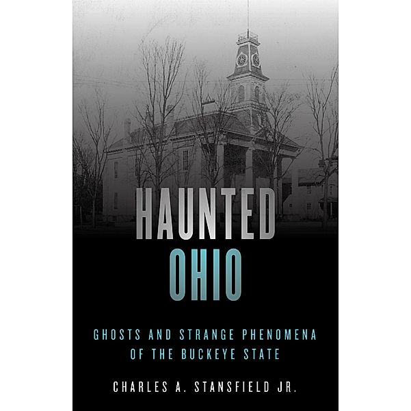 Haunted Ohio / Haunted Series, Charles A. Stansfield