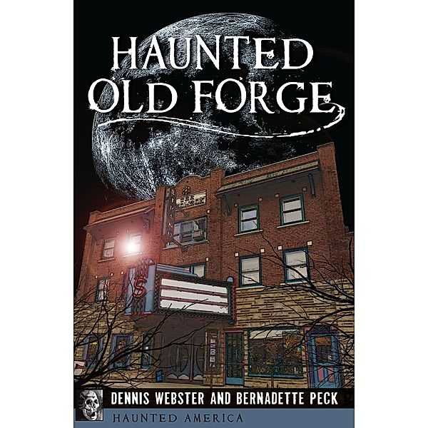 Haunted Old Forge / Haunted America, Dennis Webster, Bernadette Peck