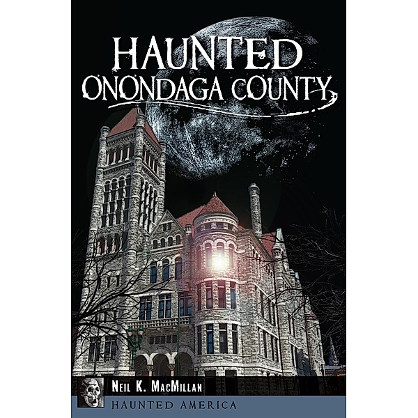Haunted Onondaga County, Neil K. MacMillan