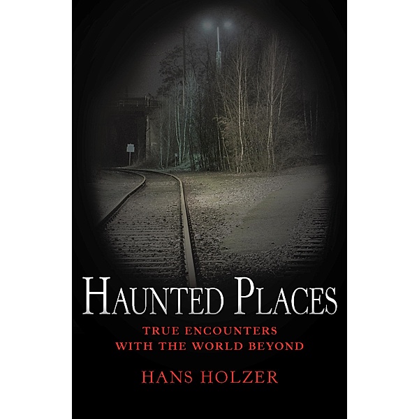 Haunted Places / True Encounters with the World Beyond, Hans Holzer