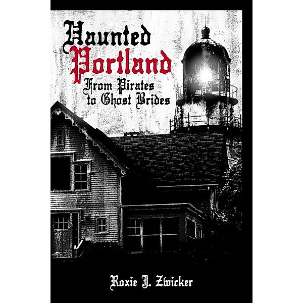 Haunted Portland, Roxie J. Zwicker