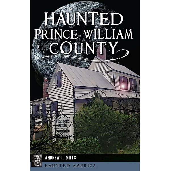 Haunted Prince William County, Andrew L. Mills