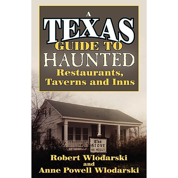 Haunted Restaurants, Taverns, and Inns of Texas, Robert Wlodarski