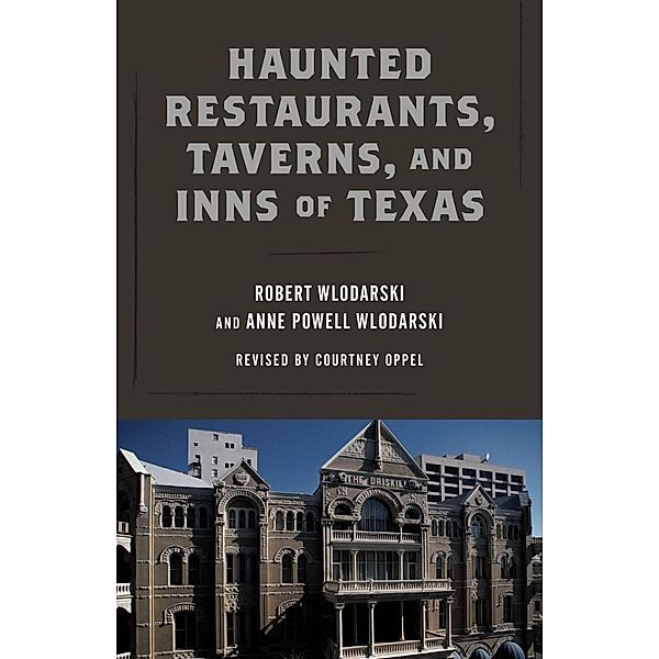 Haunted Restaurants, Taverns, and Inns of Texas, Robert Wlodarski, Anne Powell Wlodarski