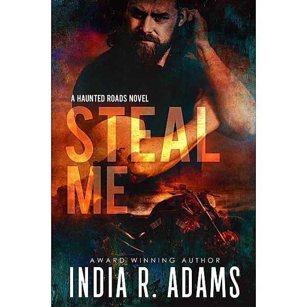 Haunted Roads: Steal Me (Haunted Roads, #1), India R Adams