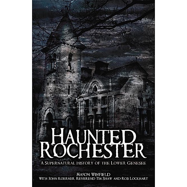 Haunted Rochester, Mason Winfield, John Koerner, Tim Shaw, Rob Lockhart