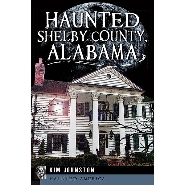 Haunted Shelby County, Alabama, Kim Johnston