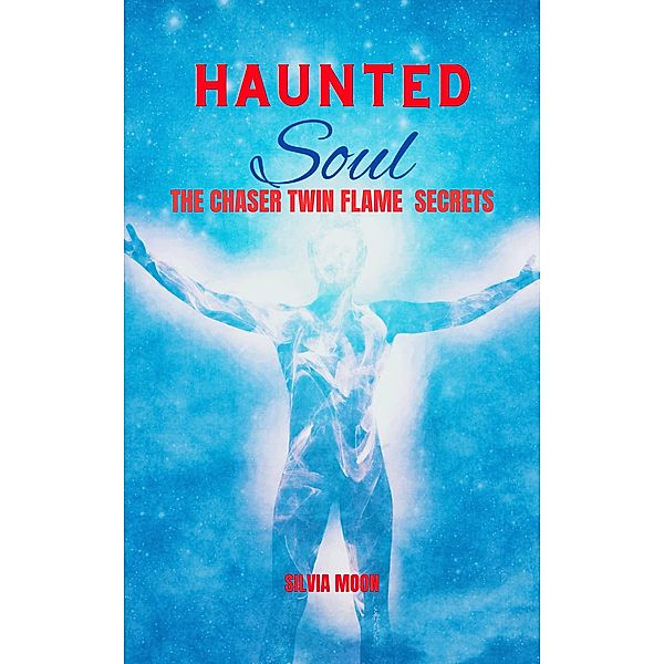 Haunted Soul: Chaser Twin Flame / Chaser Twin Flame, Silvia Moon