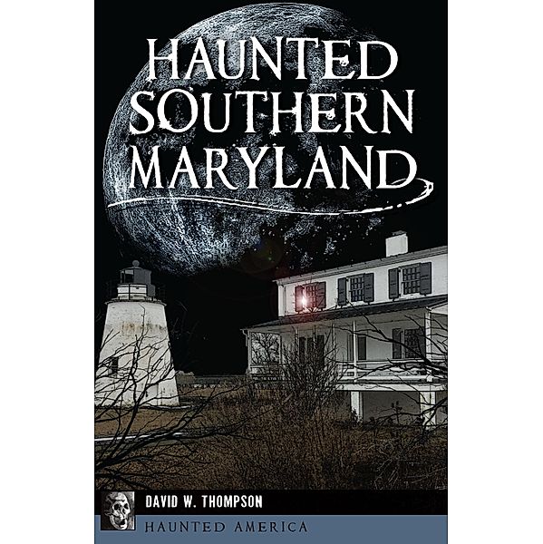 Haunted Southern Maryland, David W. Thompson