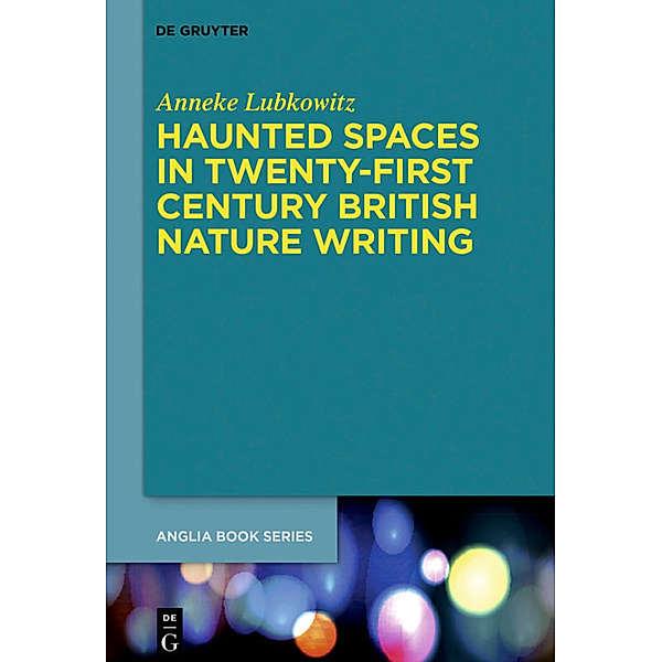 Haunted Spaces in Twenty-First Century British Nature Writing, Anneke Lubkowitz