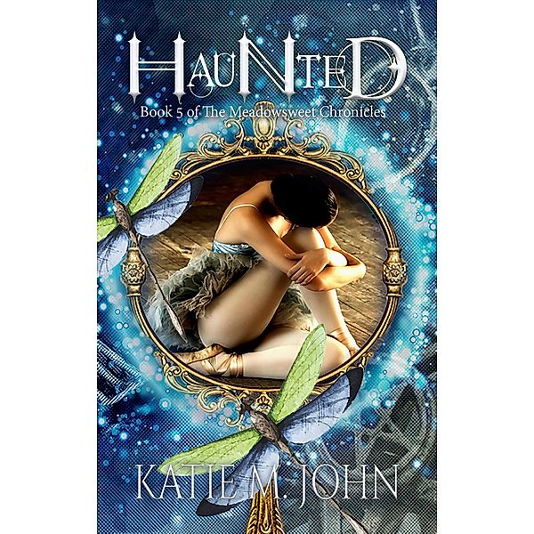 Haunted (The Meadowsweet Chronicles, #5) / The Meadowsweet Chronicles, Katie M John