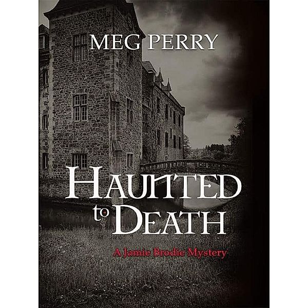Haunted to Death: A Jamie Brodie Mystery (The Jamie Brodie Mysteries, #18) / The Jamie Brodie Mysteries, Meg Perry