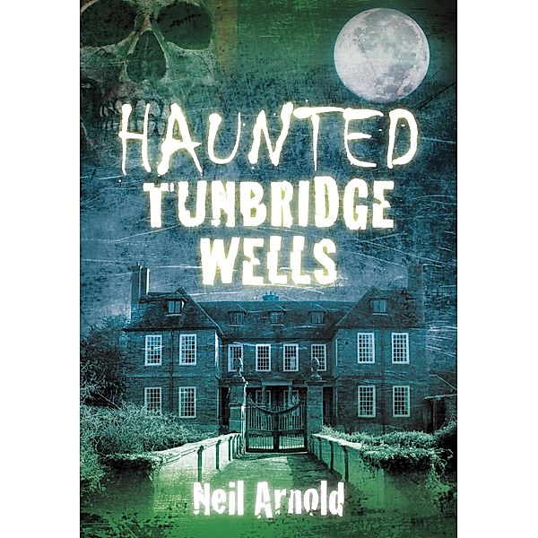 Haunted Tunbridge Wells, Neil Arnold