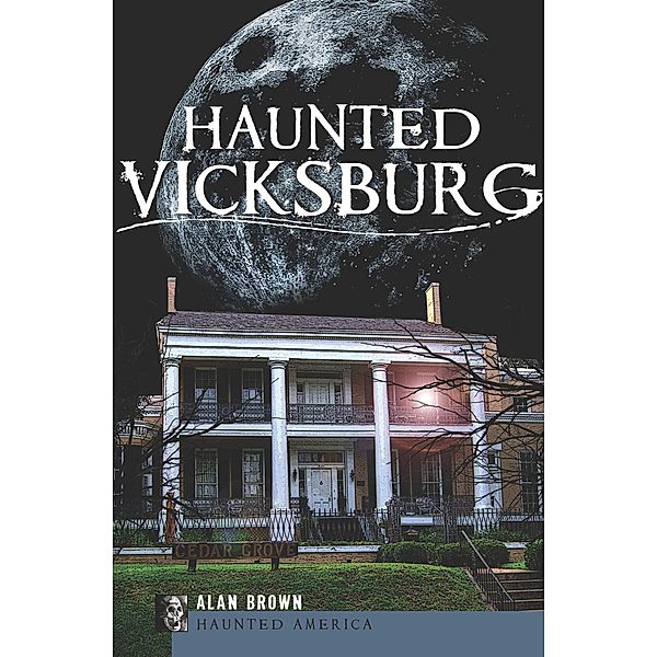 Haunted Vicksburg / Haunted America, Alan Brown