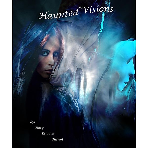 Haunted Visions (Where Darkness Reigns, #5) / Where Darkness Reigns, Mary Reason Theriot