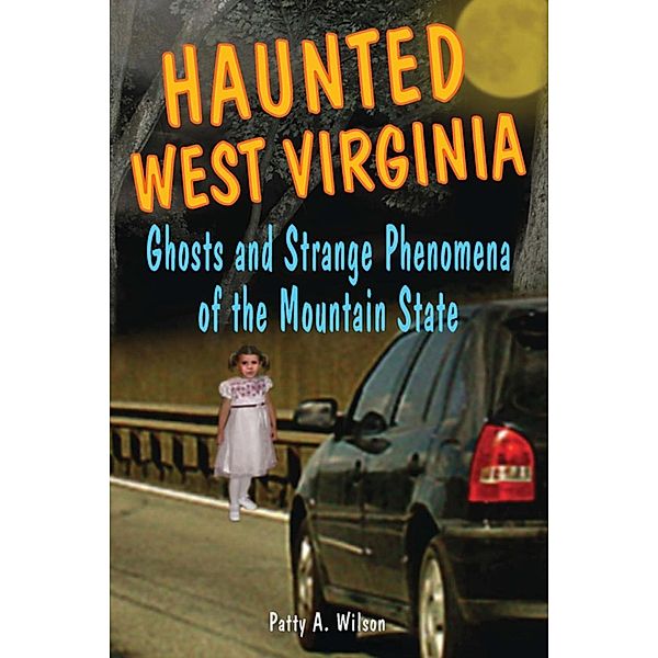 Haunted West Virginia / Haunted Series, Patty A. Wilson