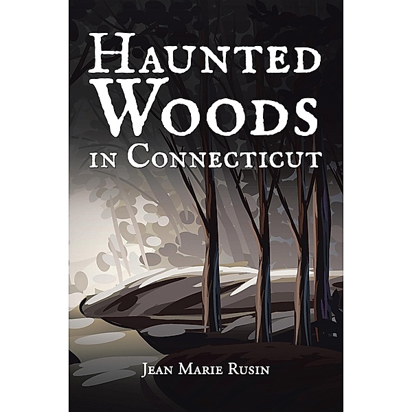 Haunted Woods in Connecticut, Jean Marie Rusin