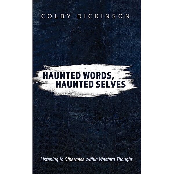 Haunted Words, Haunted Selves, Colby Dickinson