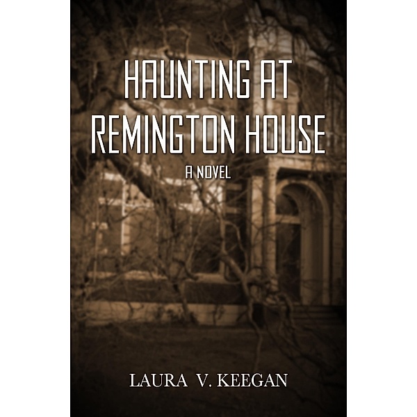 Haunting at Remington House, Laura V. Keegan