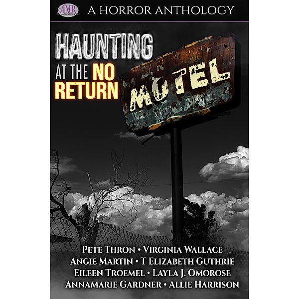 Haunting At The No Return Motel, Pete Thron, Virginia Wallace, Angie Martin, T. Elizabeth Guthrie, Eileen Troemel, Layla J. Omorose, Annamarie Gardner, Allie Harrison