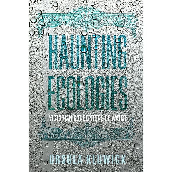 Haunting Ecologies / Victorian Literature and Culture Series, Ursula Kluwick