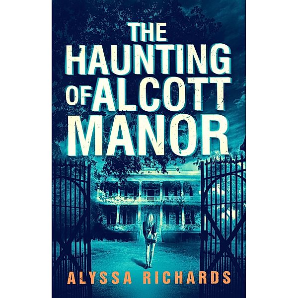 Haunting of Alcott Manor / Alyssa Richards, Alyssa Richards