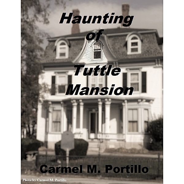 Haunting of Tuttle Mansion, Carmel M. Portillo