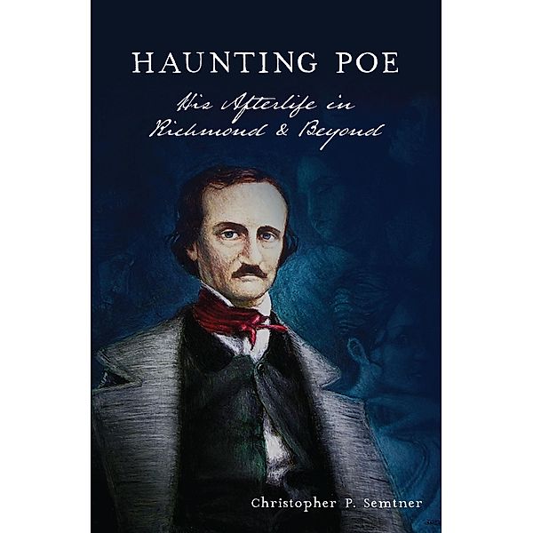 Haunting Poe / The History Press, Christopher P. Semtner