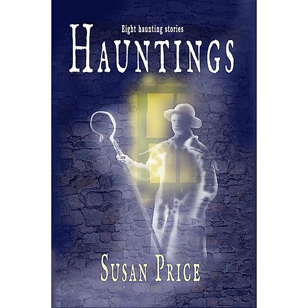 Hauntings (Haunting Ghost Stories, #2) / Haunting Ghost Stories, Susan Price