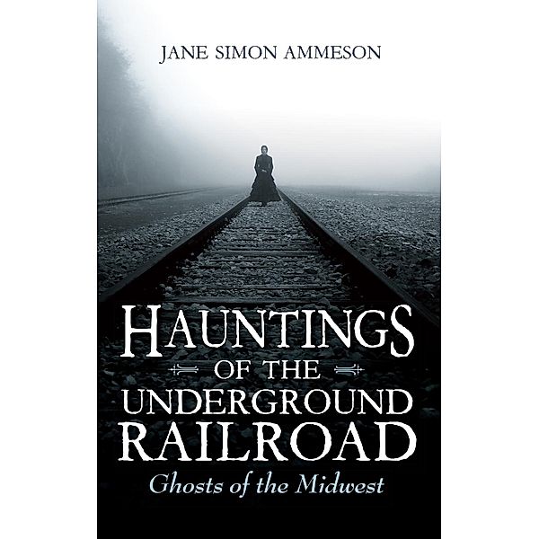 Hauntings of the Underground Railroad, Jane Simon Ammeson