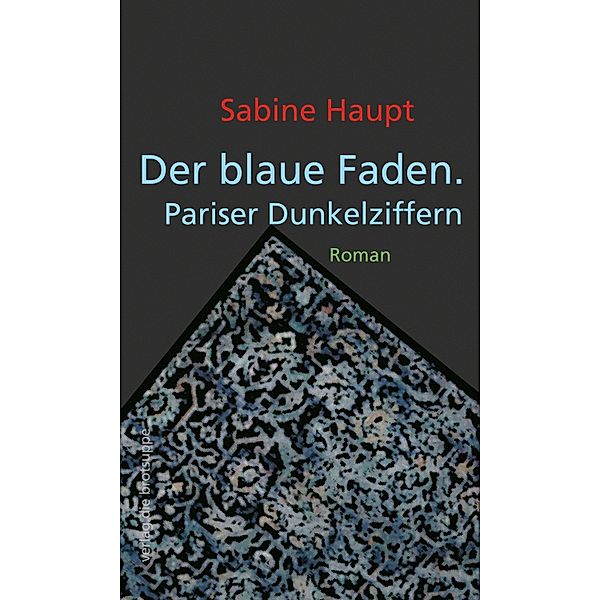 Haupt, S: Der blaue Faden. Pariser Dunkelziffern, Sabine Haupt