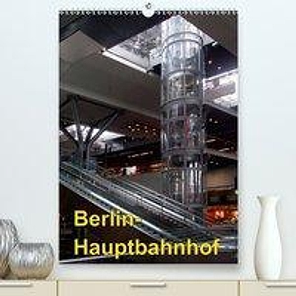 Hauptbahnhof Berlin (Premium, hochwertiger DIN A2 Wandkalender 2020, Kunstdruck in Hochglanz), Bert Burkhardt