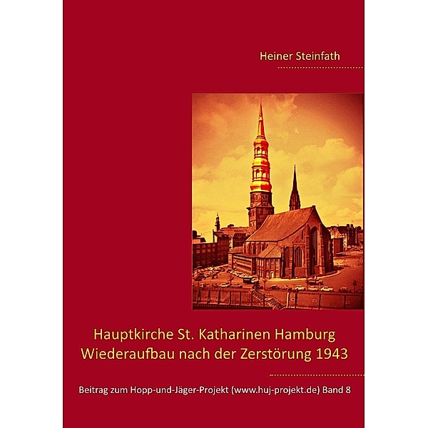 Hauptkirche St. Katharinen Hamburg - Wiederaufbau nach der Zerstörung 1943, Heiner Steinfath