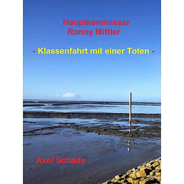 Hauptkommissar Ronny Mittler / Hauptkommissar Ronny Mittler Bd.1, Axel Schade