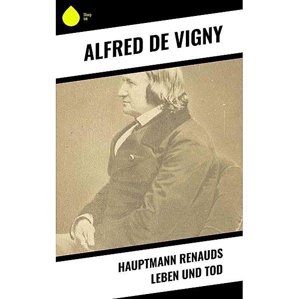 Hauptmann Renauds Leben und Tod, Alfred de Vigny