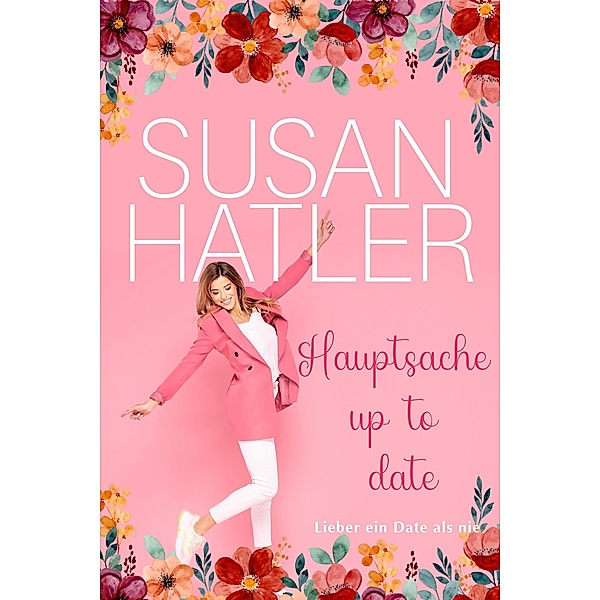 Hauptsache up to date (Lieber ein Date als nie, #8) / Lieber ein Date als nie, Susan Hatler