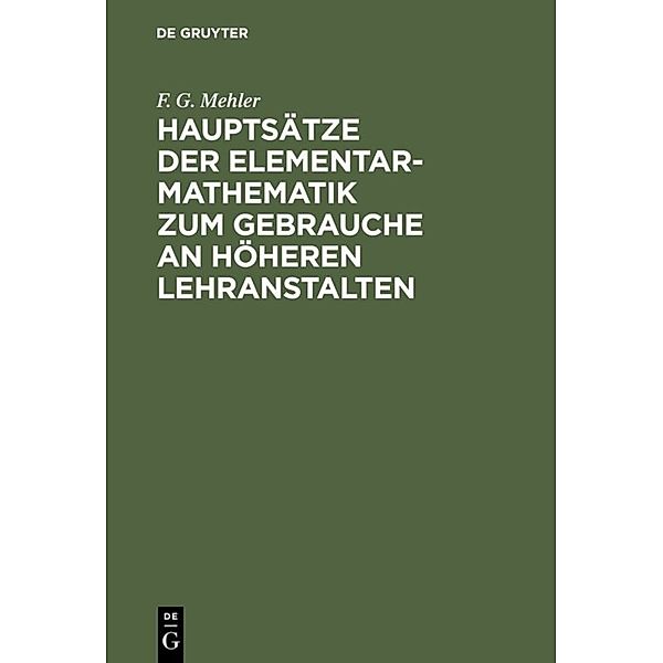 Hauptsätze der Elementar-Mathematik zum Gebrauche an höheren Lehranstalten, F. G. Mehler