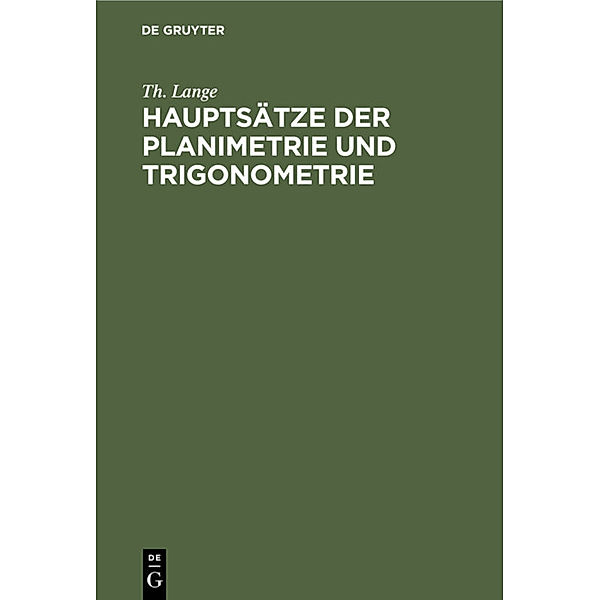 Hauptsätze der Planimetrie und Trigonometrie, Th. Lange