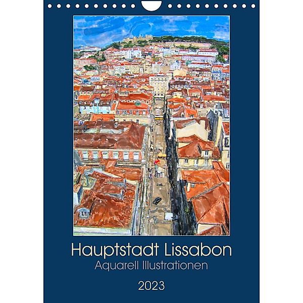Hauptstadt Lissabon - Aquarell Illustrationen (Wandkalender 2023 DIN A4 hoch), Anja Frost