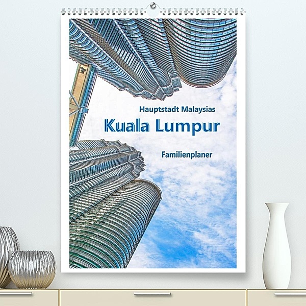 Hauptstadt Malaysias - Kuala Lumpur - Familienplaner (Premium, hochwertiger DIN A2 Wandkalender 2021, Kunstdruck in Hoch, Nina Schwarze