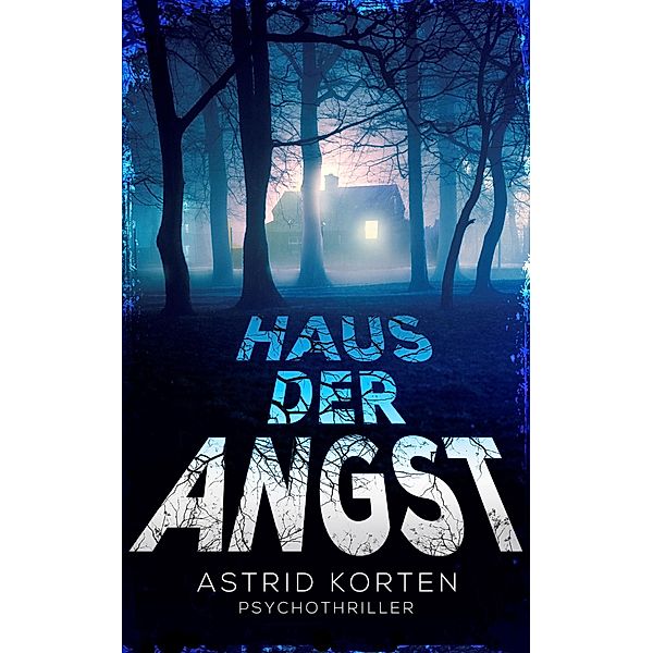 Haus der Angst, Astrid Korten